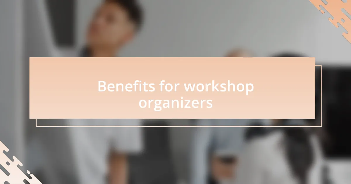 Benefits for workshop organizers