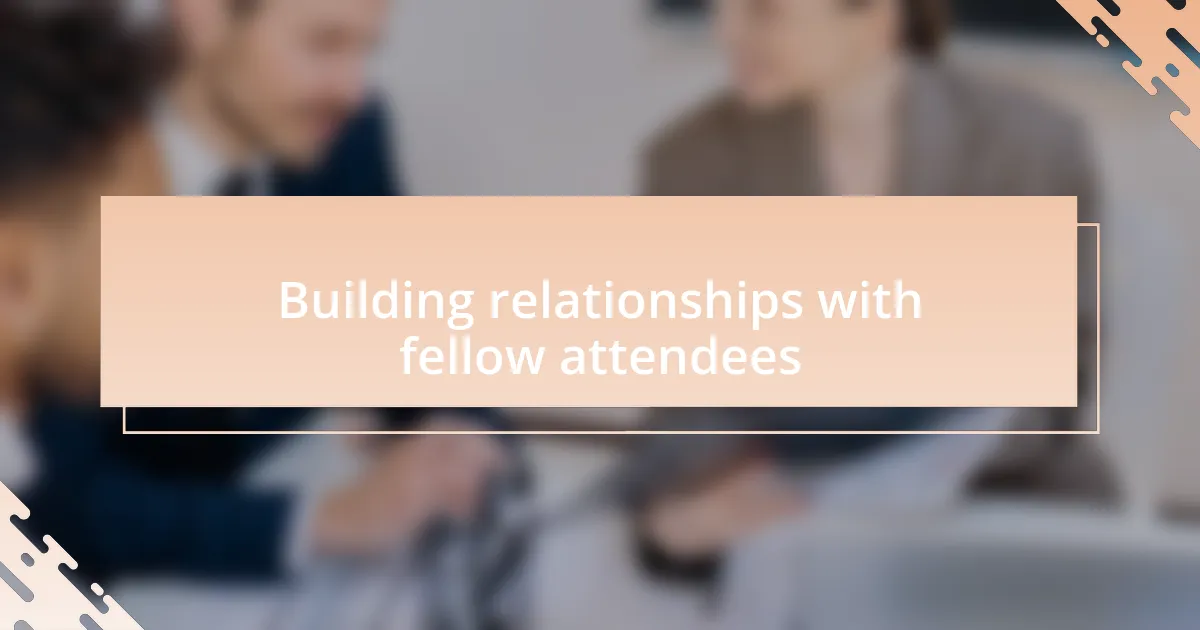 Building relationships with fellow attendees