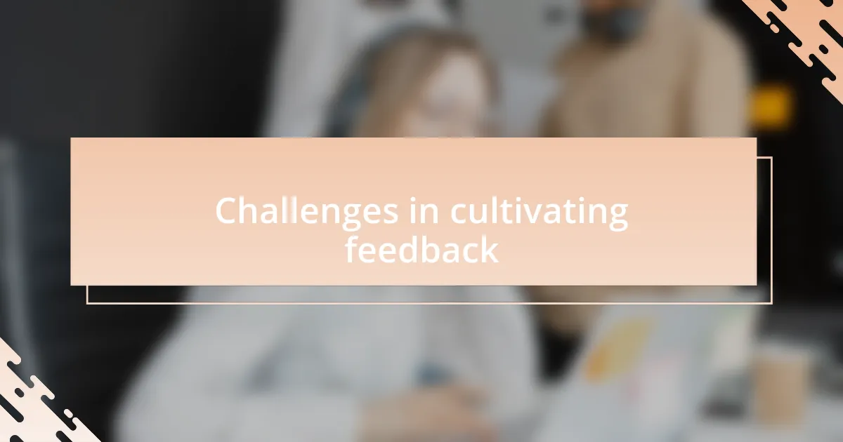 Challenges in cultivating feedback