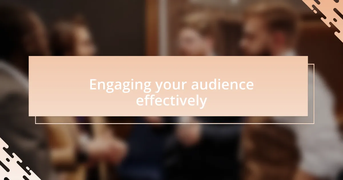 Engaging your audience effectively