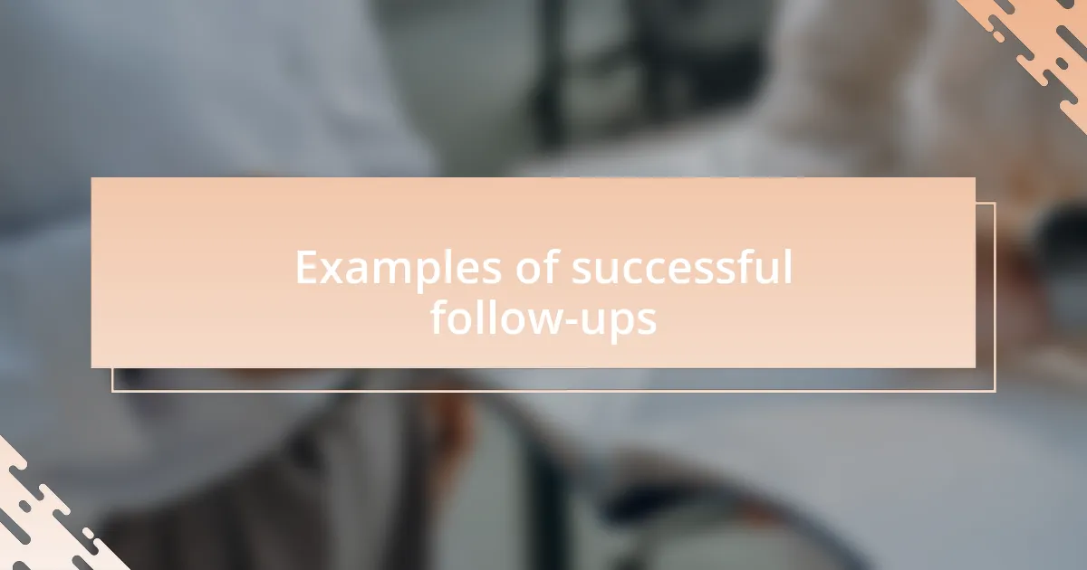 Examples of successful follow-ups