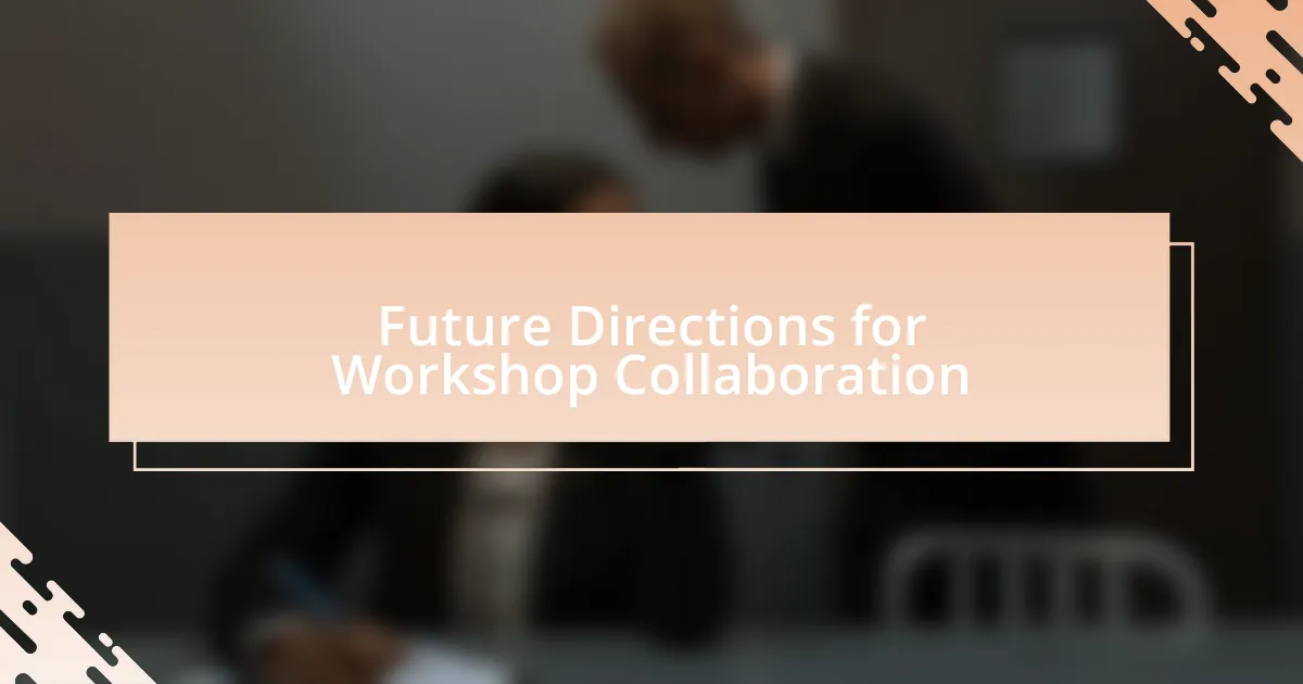 Future Directions for Workshop Collaboration