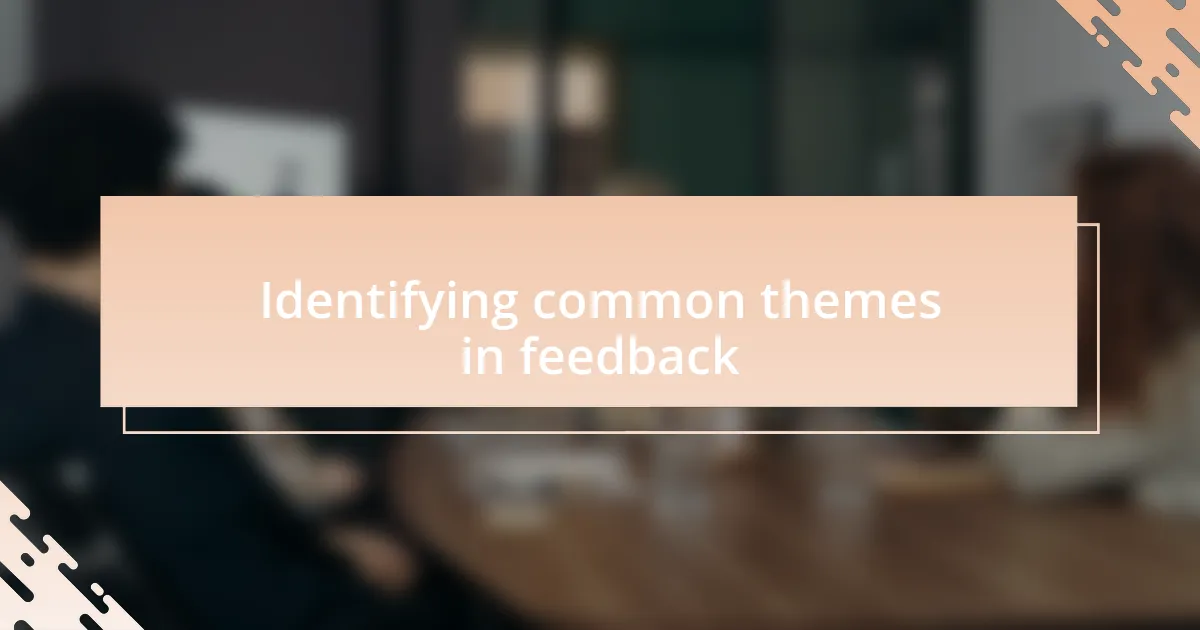 Identifying common themes in feedback