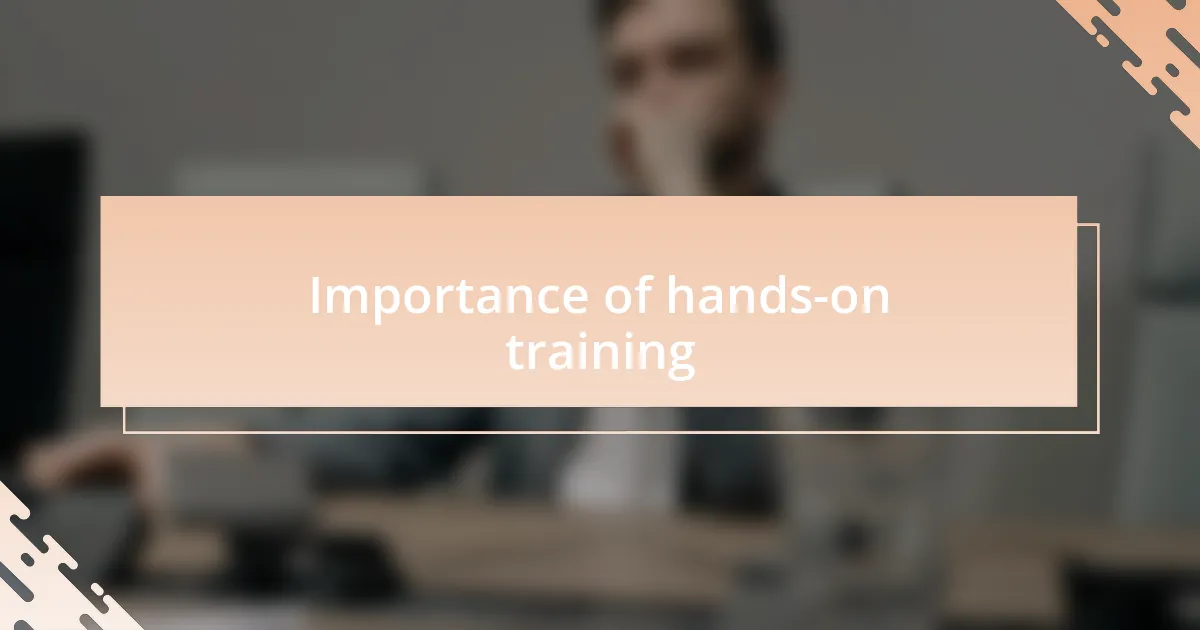 Importance of hands-on training