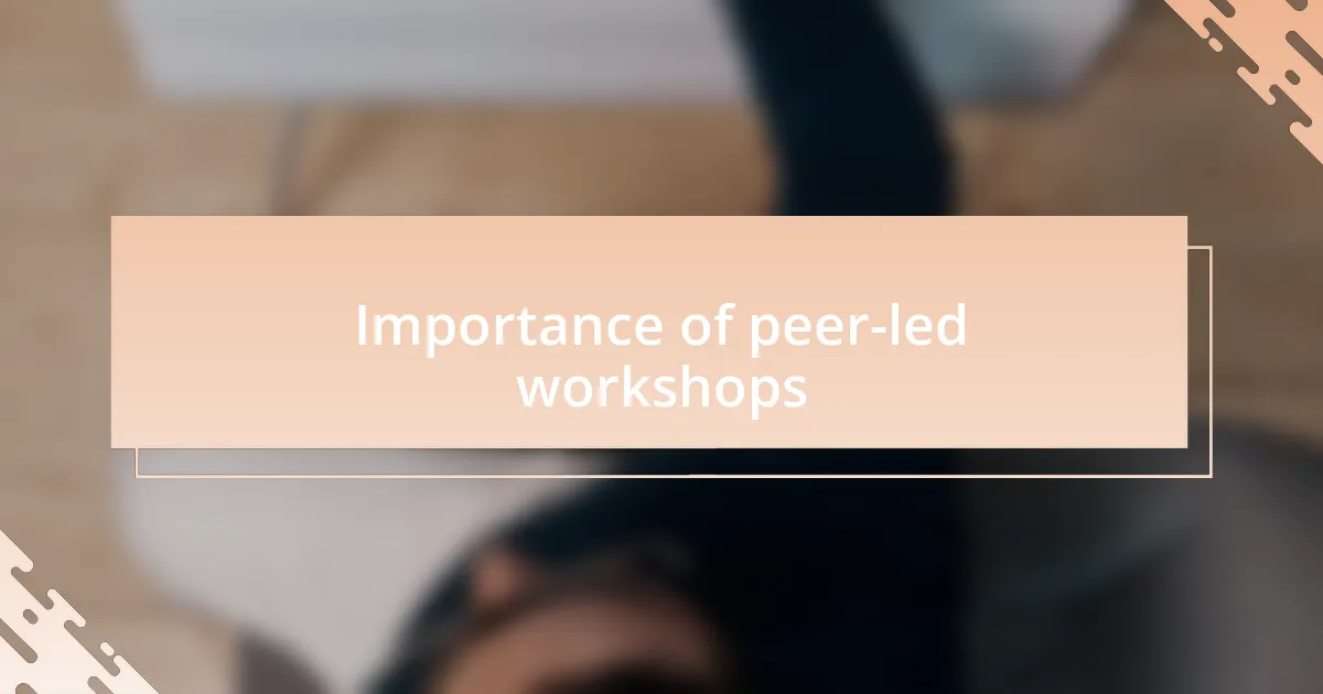 Importance of peer-led workshops