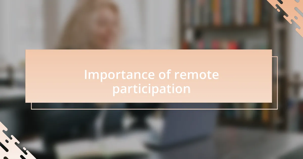 Importance of remote participation