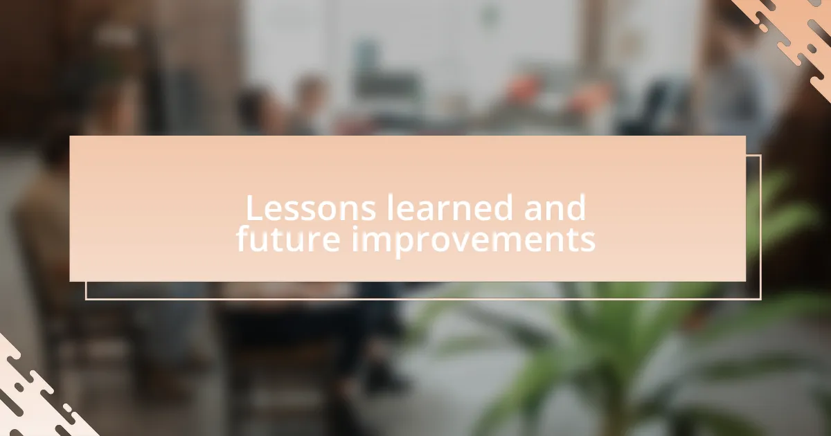 Lessons learned and future improvements