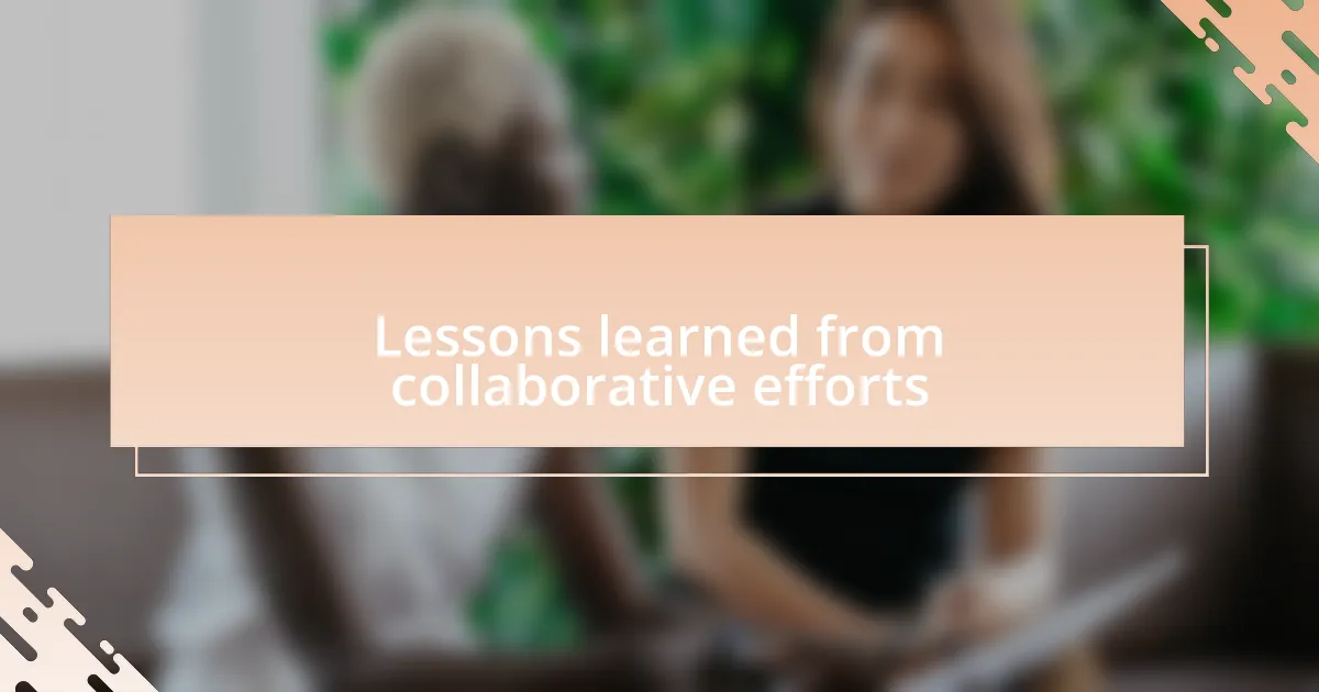 Lessons learned from collaborative efforts