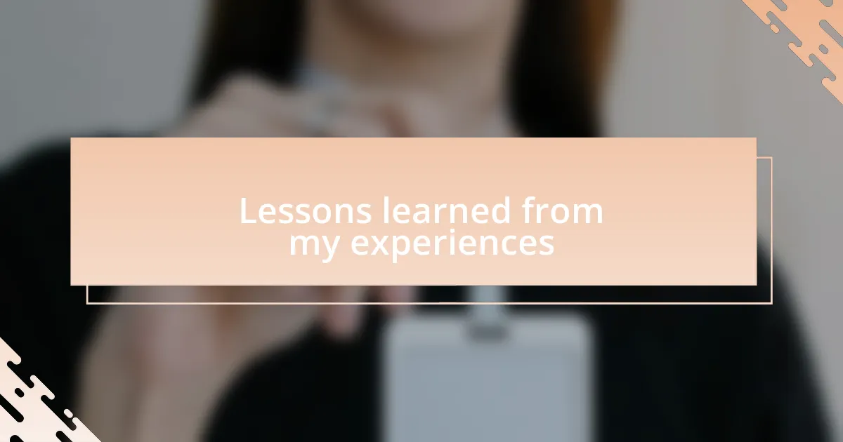 Lessons learned from my experiences
