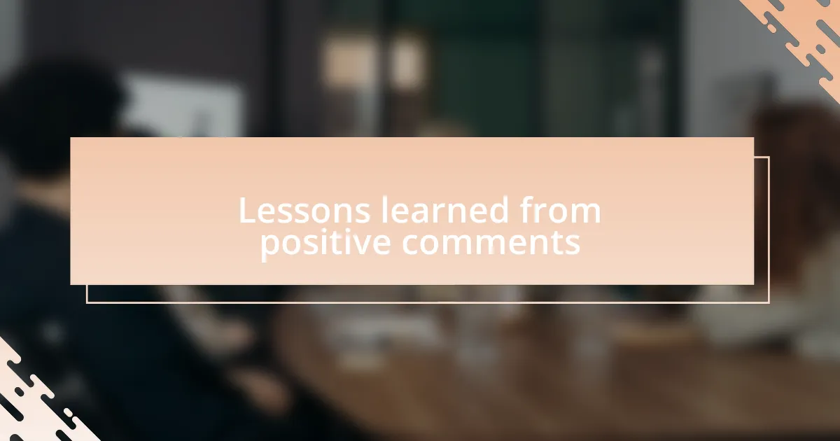 Lessons learned from positive comments