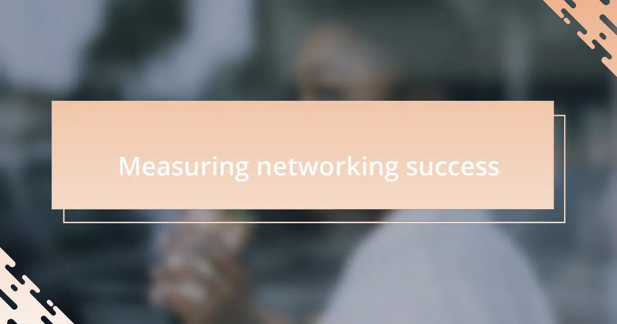 Measuring networking success