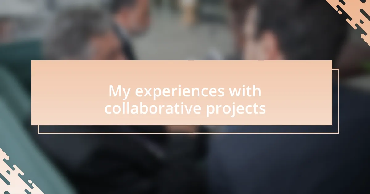 My experiences with collaborative projects