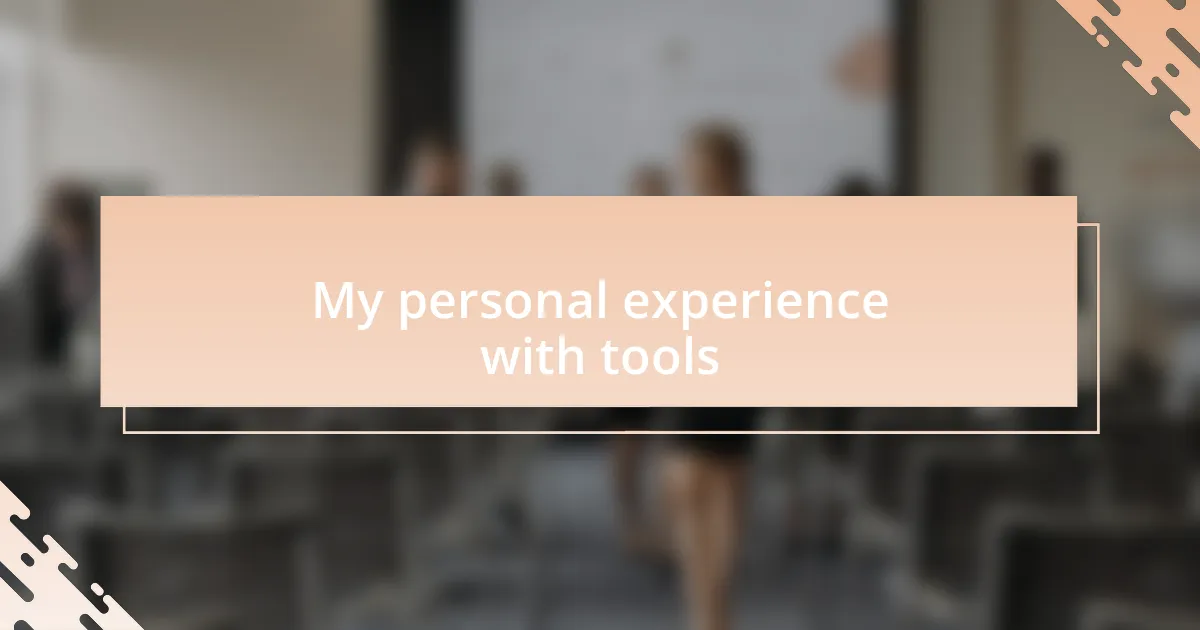 My personal experience with tools