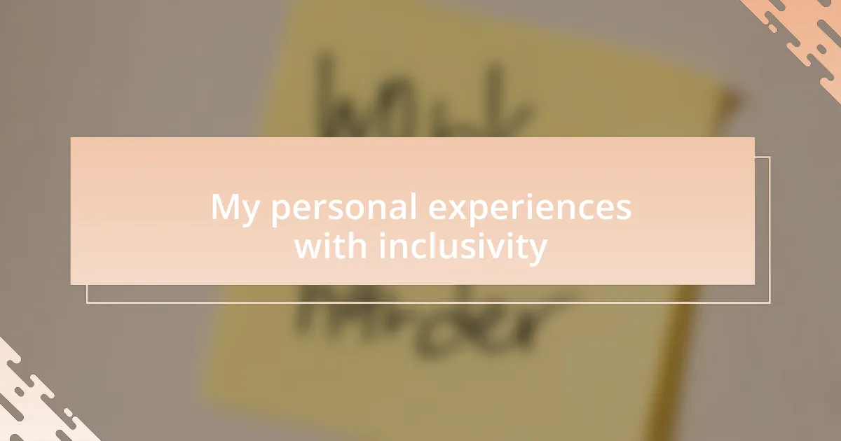 My personal experiences with inclusivity