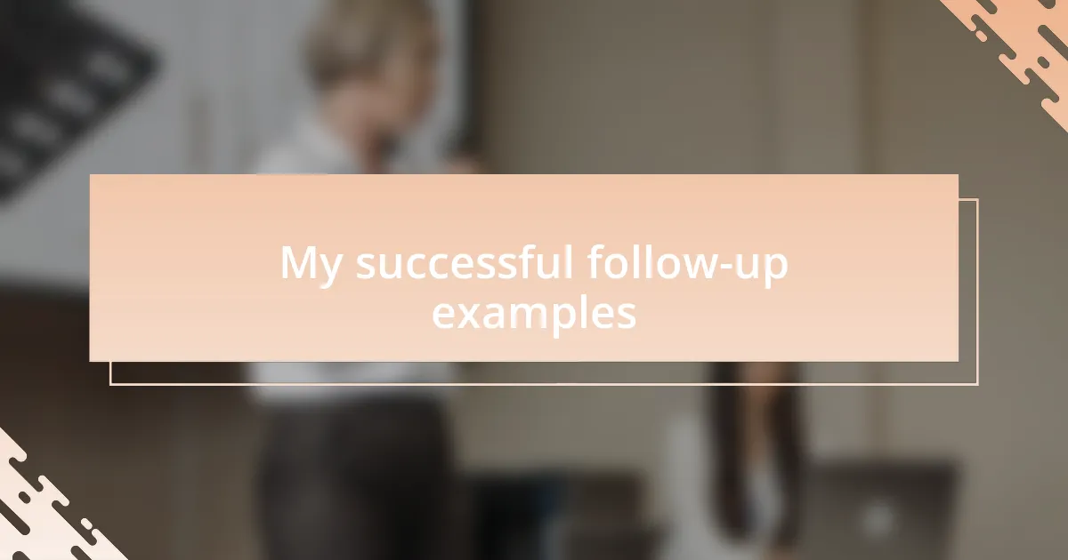 My successful follow-up examples