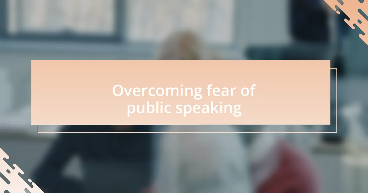 Overcoming fear of public speaking