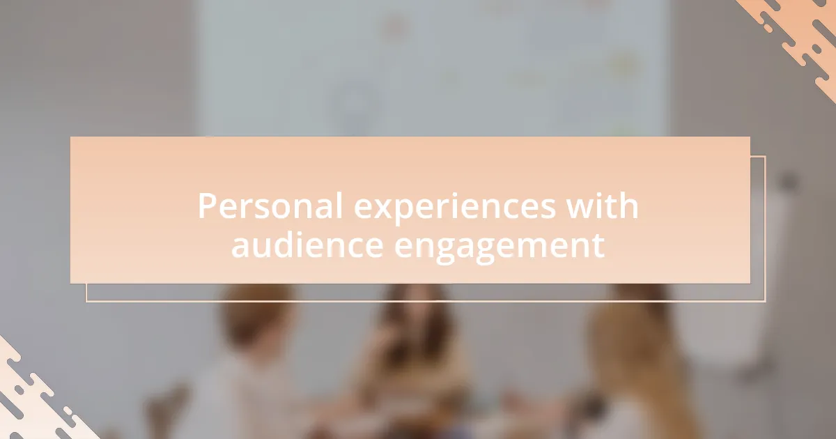 Personal experiences with audience engagement