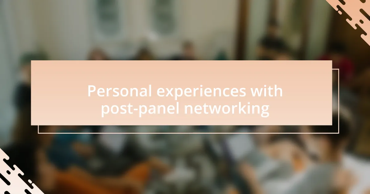 Personal experiences with post-panel networking