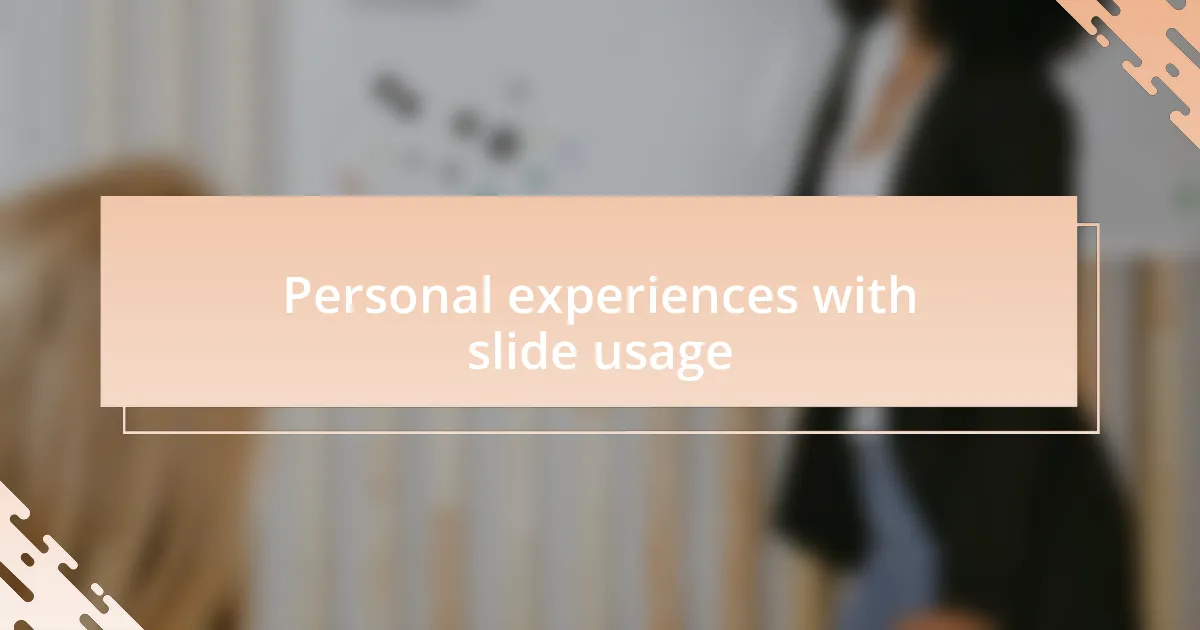 Personal experiences with slide usage