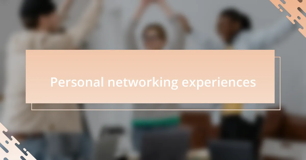 Personal networking experiences