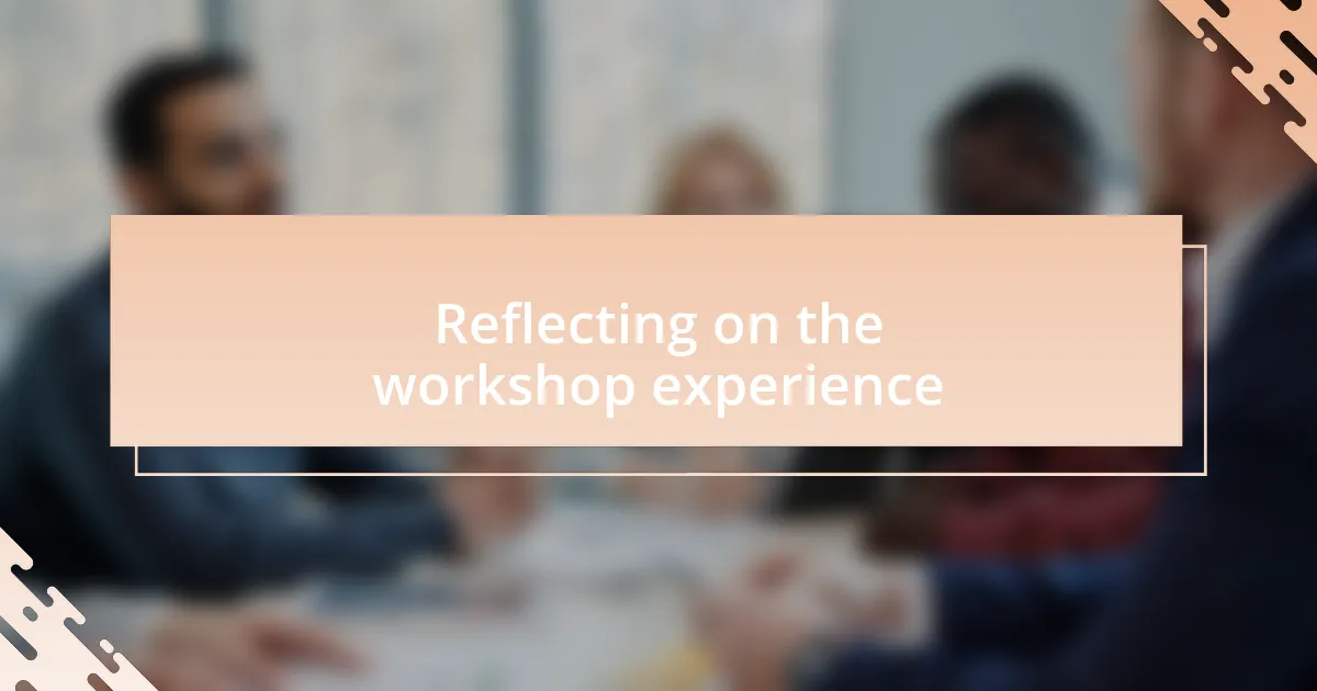 Reflecting on the workshop experience