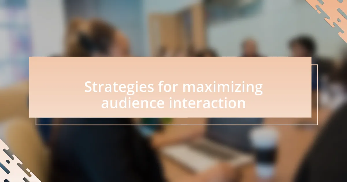 Strategies for maximizing audience interaction