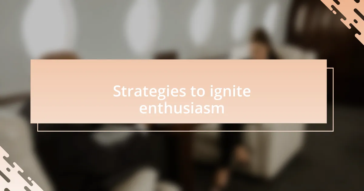 Strategies to ignite enthusiasm