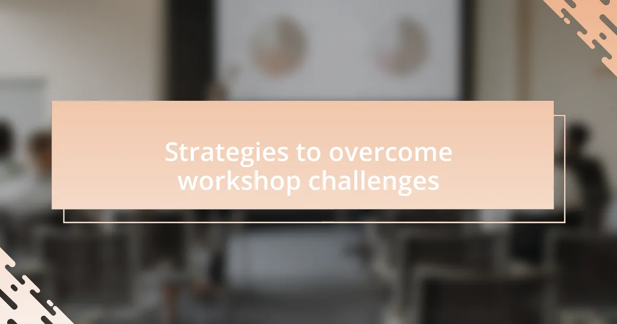 Strategies to overcome workshop challenges