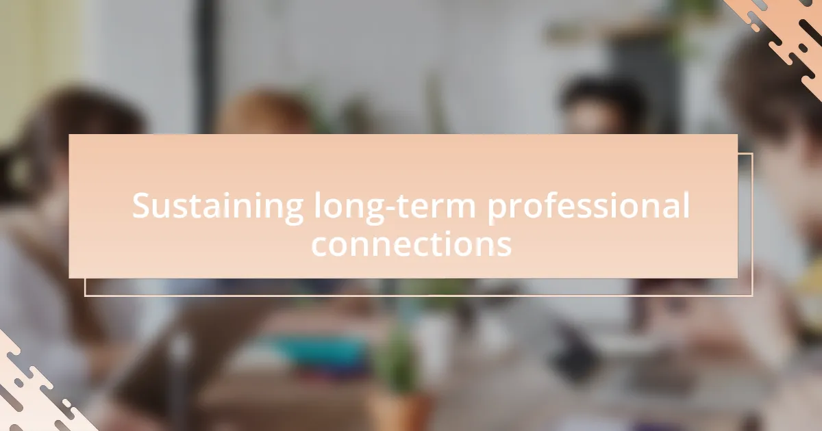 Sustaining long-term professional connections