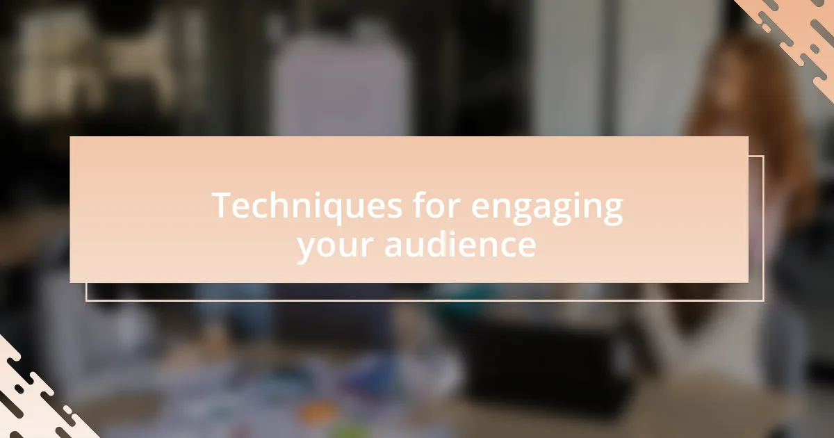 Techniques for engaging your audience