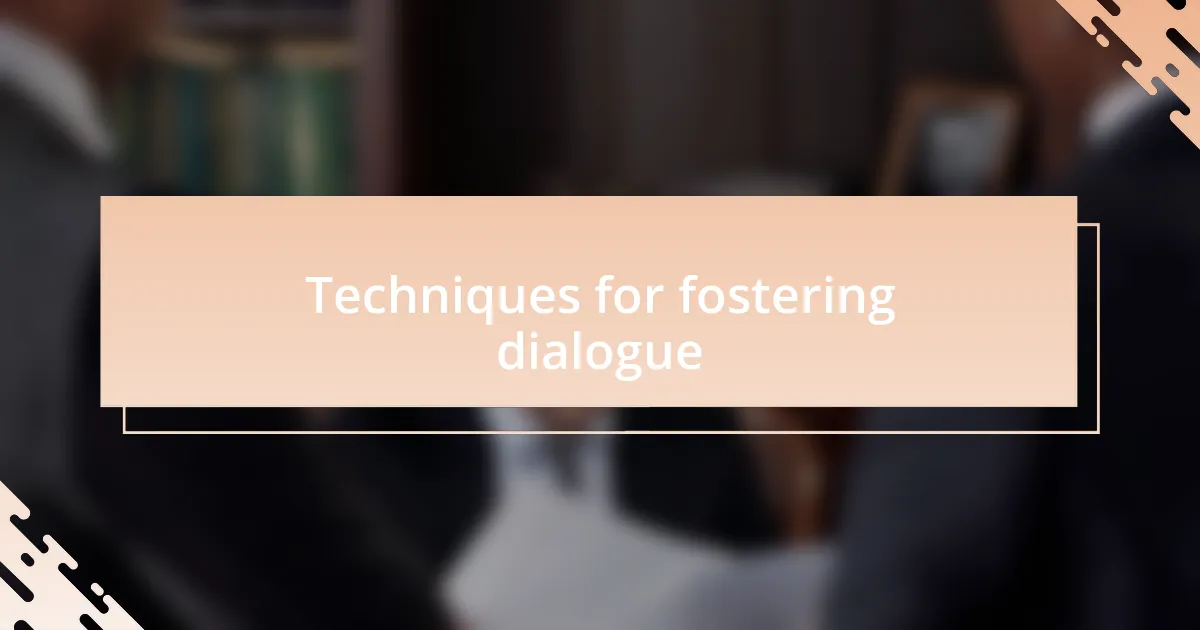 Techniques for fostering dialogue