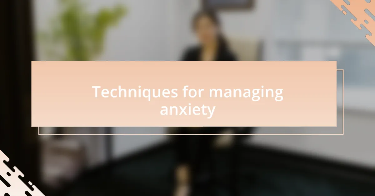 Techniques for managing anxiety