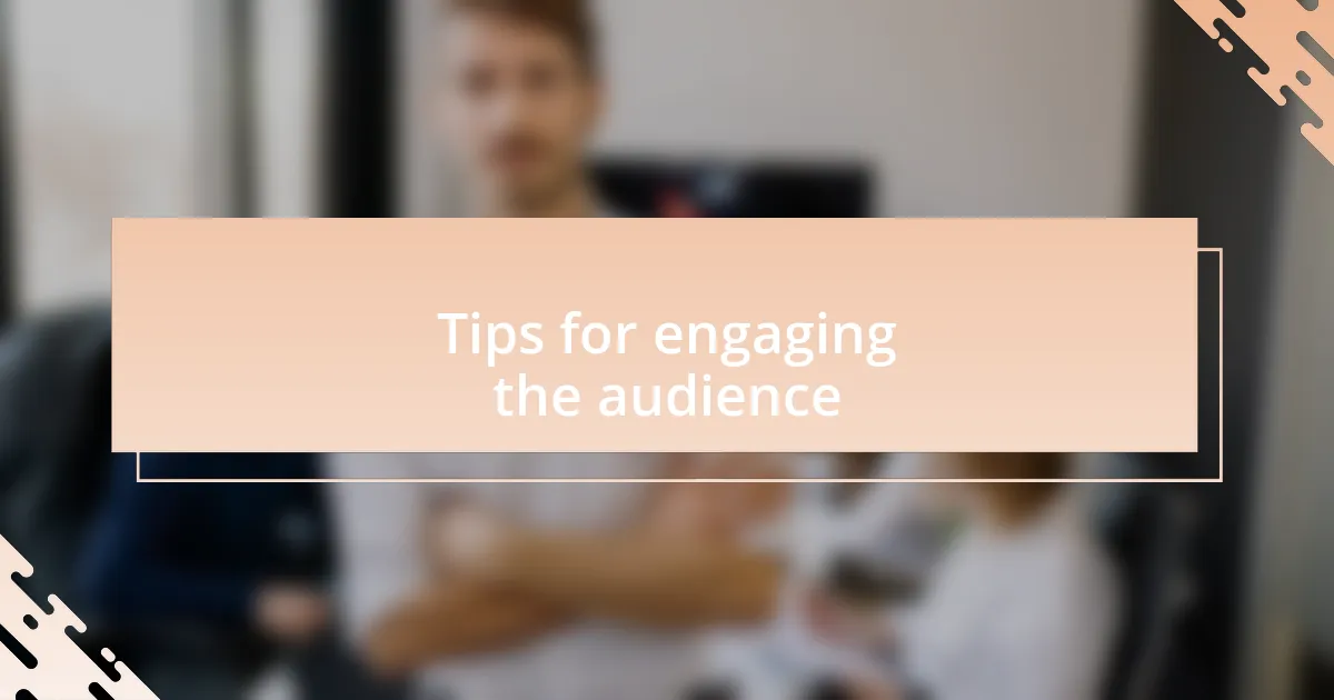 Tips for engaging the audience