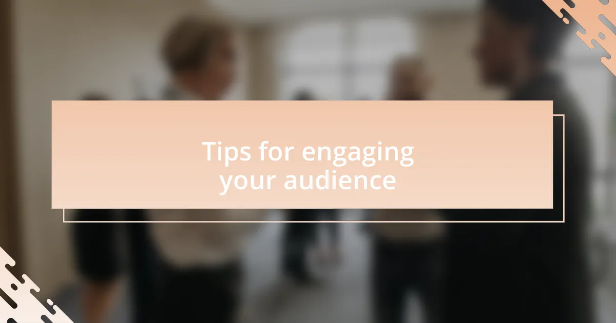 Tips for engaging your audience