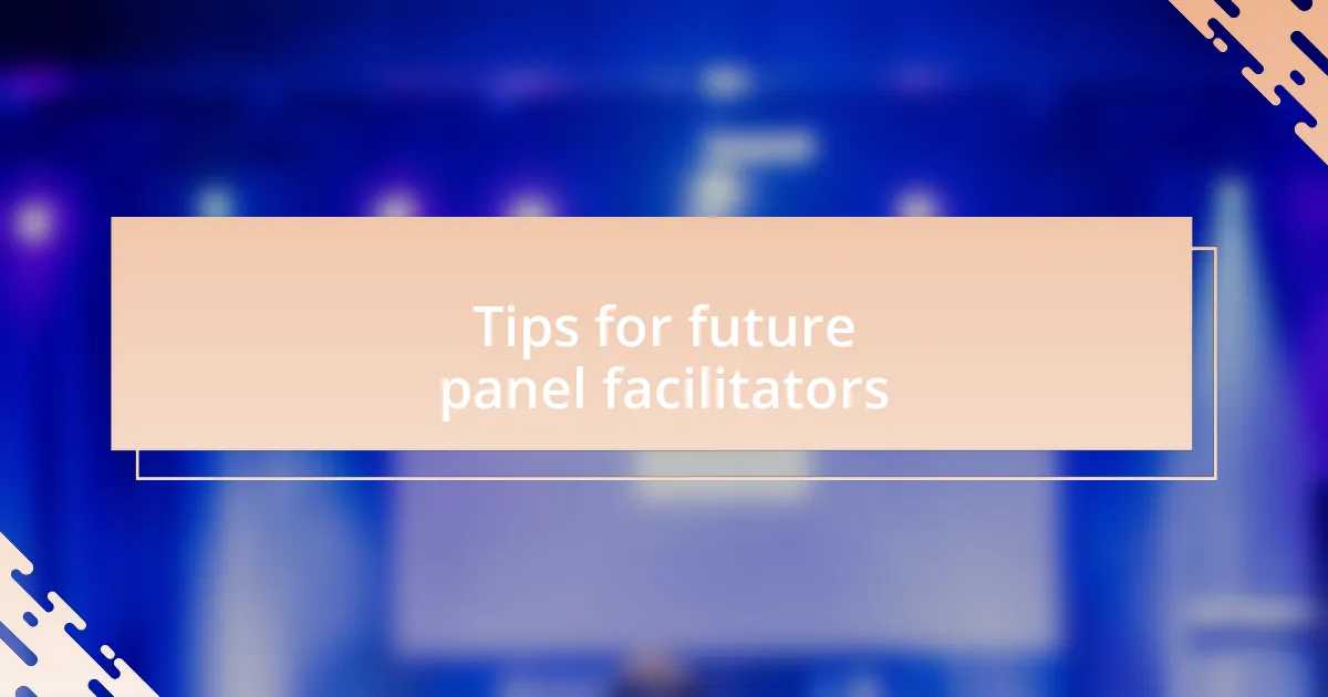 Tips for future panel facilitators