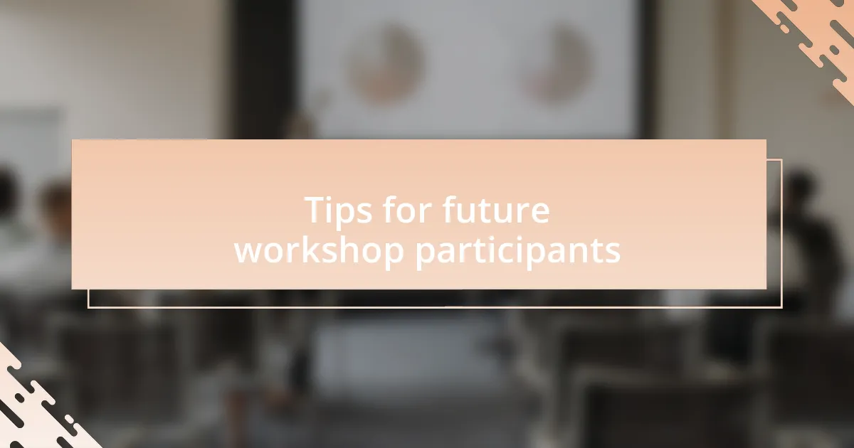 Tips for future workshop participants