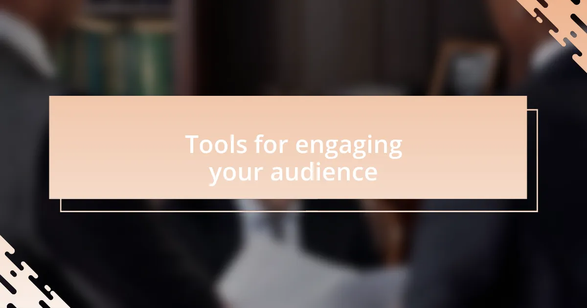 Tools for engaging your audience
