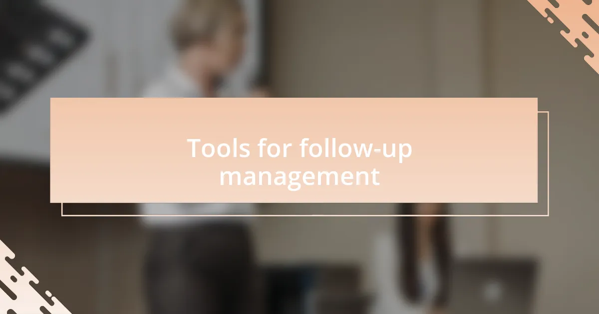 Tools for follow-up management