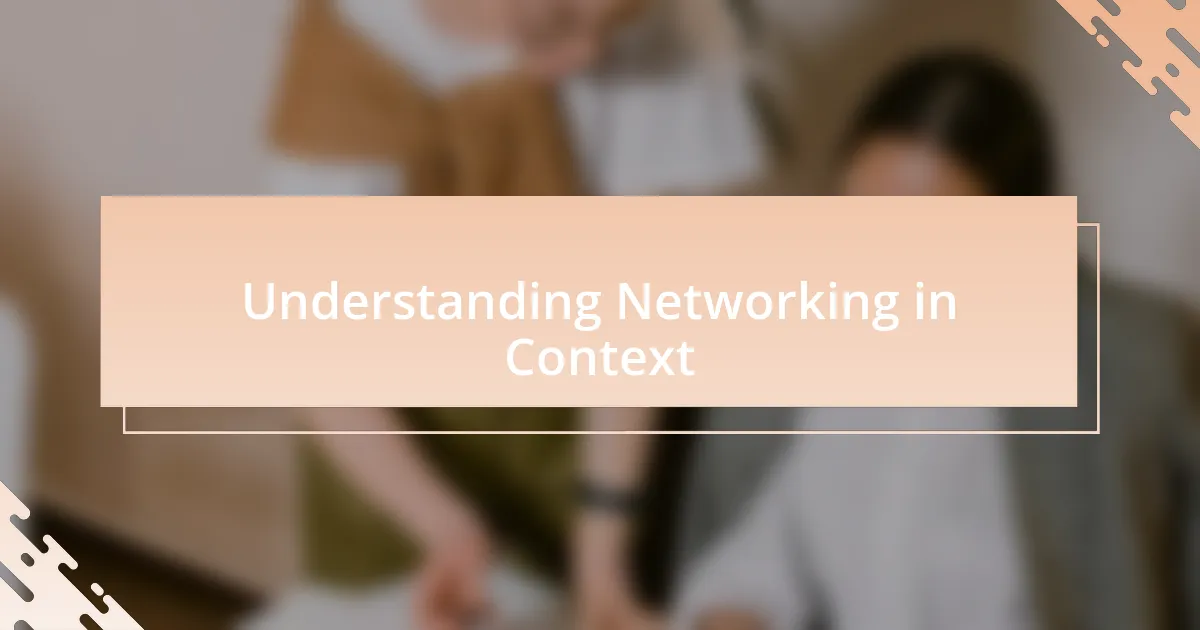 Understanding Networking in Context