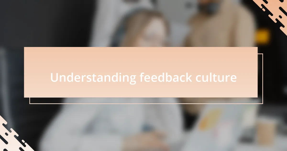 Understanding feedback culture