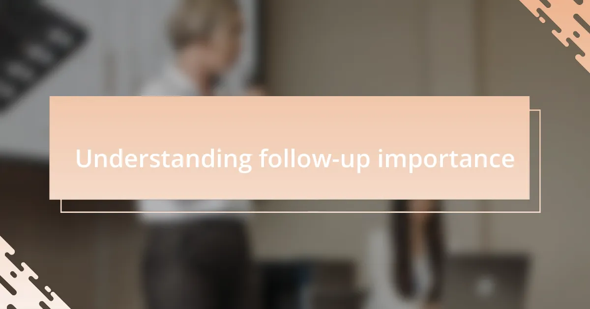 Understanding follow-up importance