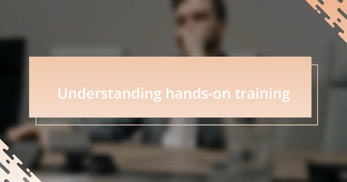 Understanding hands-on training