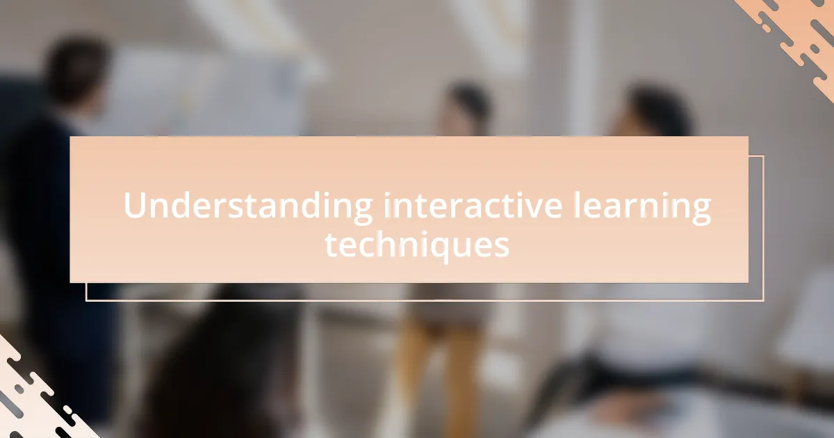 Understanding interactive learning techniques