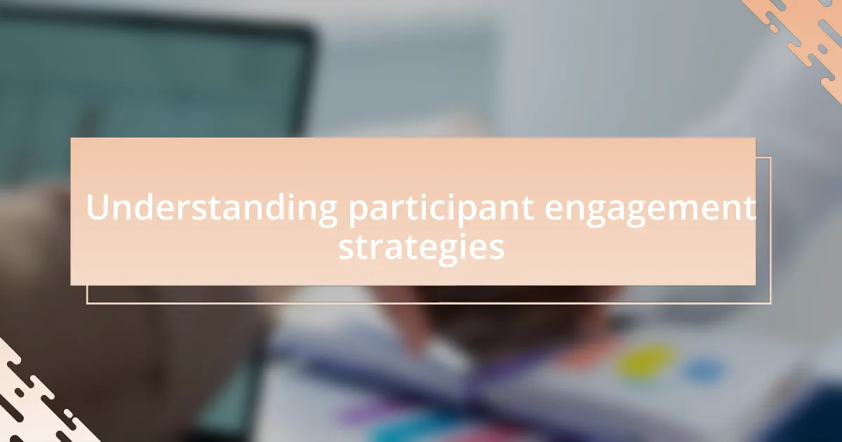 Understanding participant engagement strategies