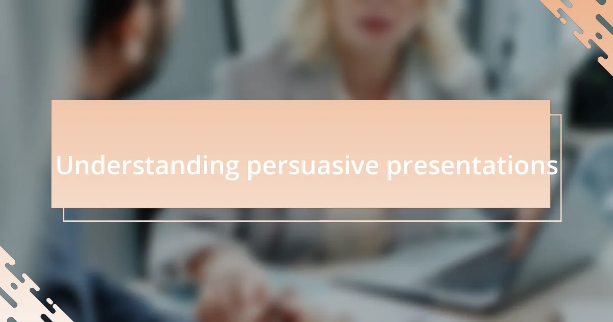 Understanding persuasive presentations
