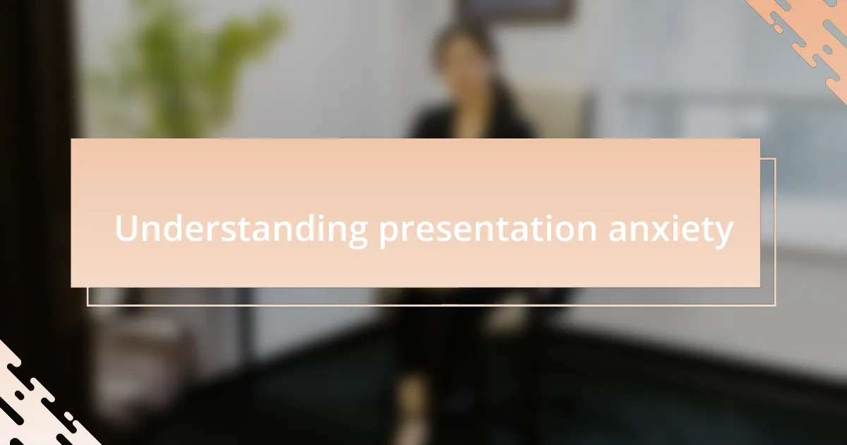 Understanding presentation anxiety
