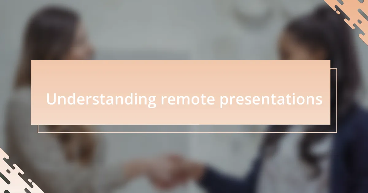 Understanding remote presentations