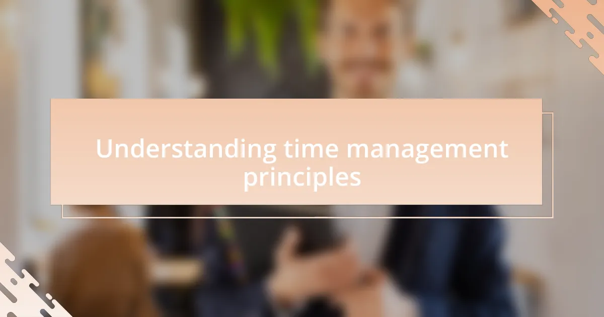 Understanding time management principles