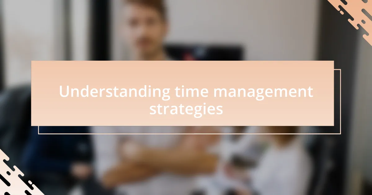 Understanding time management strategies