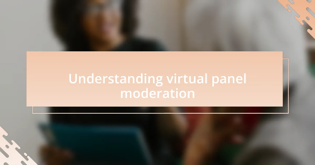 Understanding virtual panel moderation
